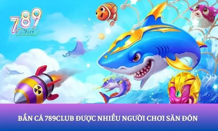 Bắn cá 789Club Bắn cá 789Club