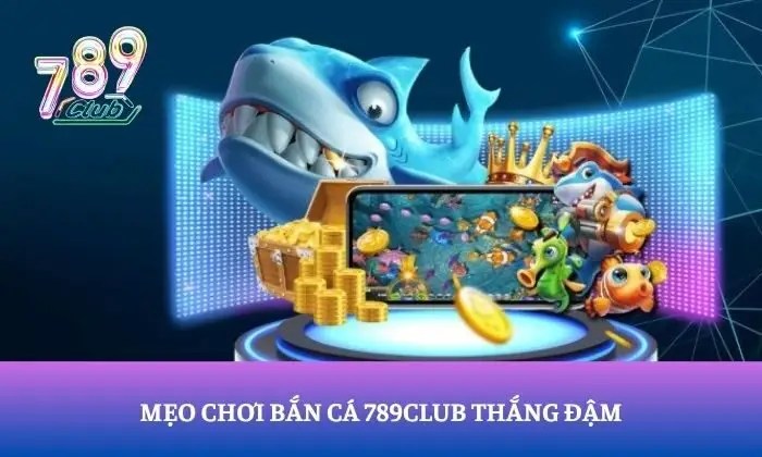 Bắn cá 789Club Bắn cá 789Club
