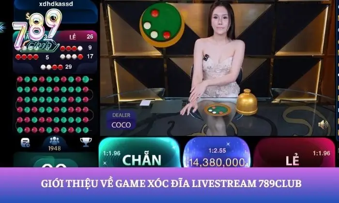 xóc đĩa Livestream 789Club