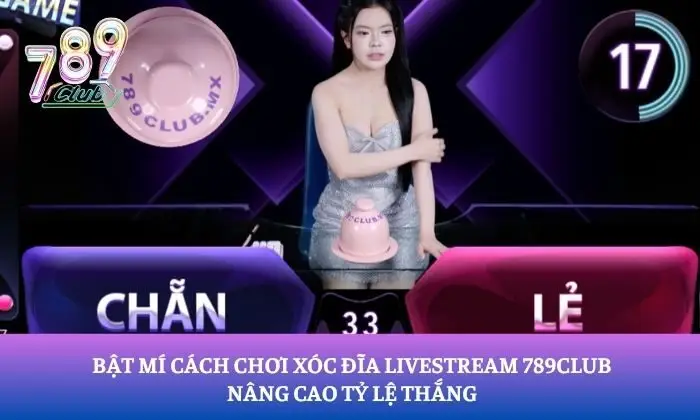 xóc đĩa Livestream 789Club